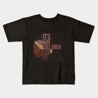 it's the melanin for me Kids T-Shirt